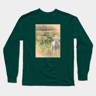 It is He who made us, and we are His... the sheep of His pasture.  Psalm 100:3 Long Sleeve T-Shirt